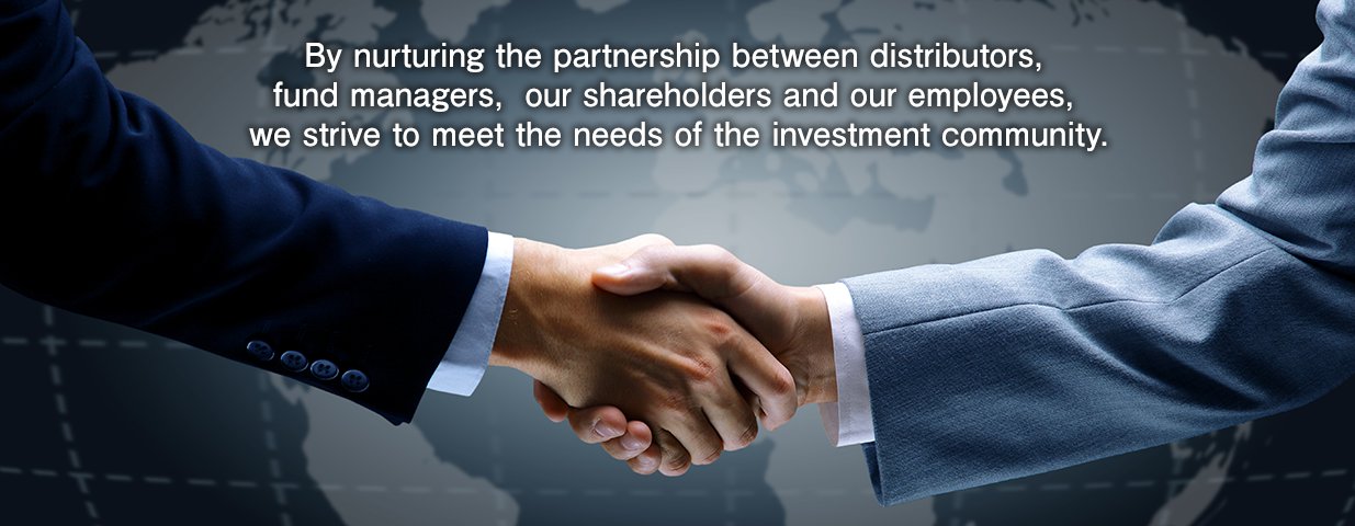 By nurturing the partnership between distributors, fund managers, our shareholders and our employees, we strive to meet the needs of the investment community.